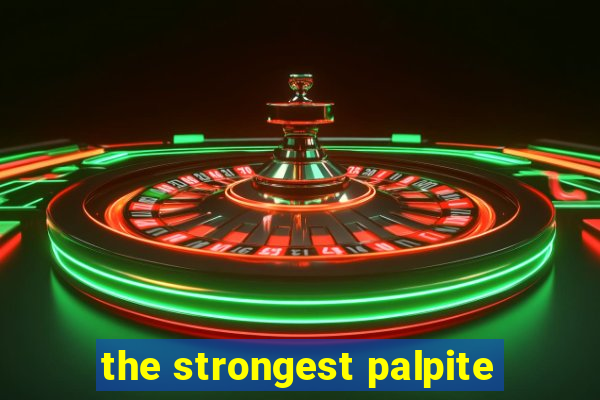 the strongest palpite